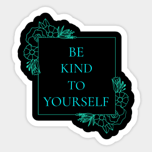 Be Kind to Yourself Wellness, Self Care and Mindfulness Sticker